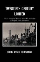 Twentieth Century Limited: How an Immigrant's American Dream Was Derailed by Corruption, Greed, and Politics