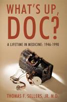 What's Up, Doc?: A Lifetime in Medicine: 1946-1990