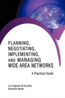 Planning, Negotiating, Implementing, and Managing Wide Area Networks: A Practical Guide