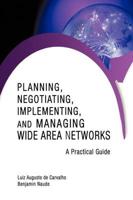Planning, Negotiating, Implementing, and Managing Wide Area Networks: A Practical Guide