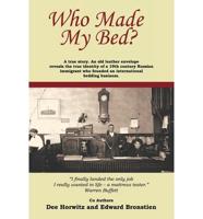 Who Made My Bed?: A True Story. an Old Leather Envelope Reveals the True Identity a 19th Century Russian Immigrant Who Founded an Intern