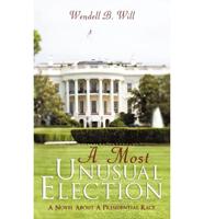 A Must Unusual Election: A Novel about a Presidential Race