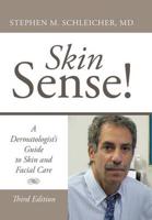 Skin Sense!: A Dermatologist's Guide to Skin and Facial Care; Third Edition