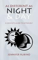 As Different as Night and Day: A Complete Guide to Astrology