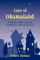 Tales of Obamaland: A collection of fables, myths, and legends from a world not so far away