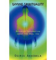 Divine Spirituality: Revealed Information about the real you
