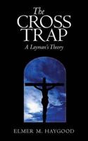 The Cross Trap: A Layman's Theory