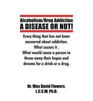 Alcoholism/Drug Addiction: A DISEASE OR             NOT!, What causes alcoholism and Drug Addiction.: What             Causes Alcoholism and Drug Addiction.