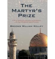 The Martyr's Prize: A Tale of American Exceptionalism and Ruthlessness in the Age of Religiously Inspired Terrorism