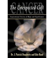 Cancer: The Unexpected Gift: Inspirational Stories of Hope & Significance