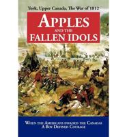 Apples and the Fallen Idols: When Americans Invaded the Canadas A Boy Defined Courage