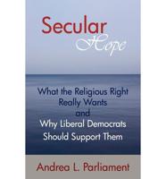 Secular Hope: What the Religious Right             Really Want and Why Liberal Democrats Should Suport Them