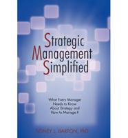 Strategic Management Simplified: What Every Manager Needs to Know About Strategy and How to Manage it