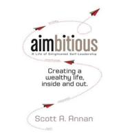 AIMbitious: A Life of Enlightened Self-Leadership: A New Philosophy on Living a Life of Passion, Purpose, and Ultimate Fulfillment