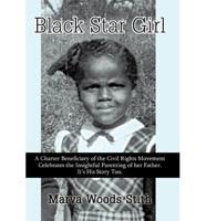 Black Star Girl: A Charter Beneficiary of the Civil Rights Movement Celebrates the Insightful Parenting of Her Father. It's His Story T
