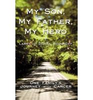 My Son, My Father, My Hero: One Family's Journey with Cancer