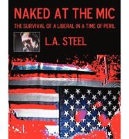 Naked at the Mic /: The Survival of a             Liberal in a Time of Peril