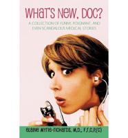 What's New, Doc?: a collection of funny, poignant, and even scandalous medical stories