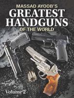 Massad Ayoob's Greatest Handguns of the World. Volume II