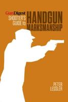 Shooter's Guide to Handgun Marksmanship