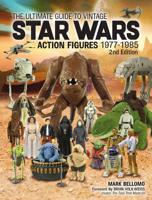 The Ultimate Guide to Vintage Star Wars Action Figures, 1977-1985, 2nd Edition
