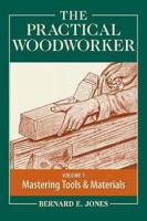 The Practical Woodworker Volume 1