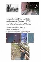Cryptoquest Field Guide to the Monsters, Ghosts, UFOs and Other Anomalies of Florida