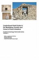 Cryptoquest Field Guide to the Mysterious Tunnels and Caves of South America