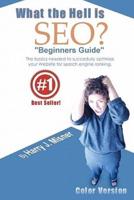 What The Hell Is Seo "Beginners Guide" Color Version