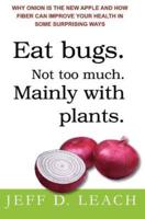 Eat Bugs. Not Too Much. Mainly With Plants.
