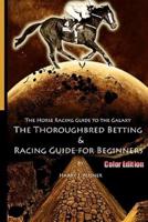 The Horse Racing Guide To The Galaxy - Color Edition The Kentucky Derby - Preakness - Belmont