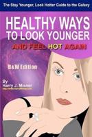 The Stay Younger, Look Hotter Guide to the Galaxy B&w Edition for Anti-Aging Beauty Secrets & Tips