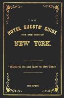 The Hotel Guests' Guide For The City Of New York - 1871 Reprint