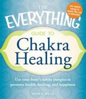 The Everything Guide to Chakra Healing