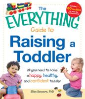 The Everything Guide to Raising a Toddler