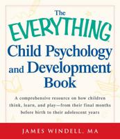 The Everything Child Psychology and Development Book