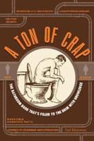 A Ton of Crap : The Bathroom Book That's Filled to the Brim With Knowledge