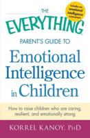 The Everything Parent's Guide to Emotional Intelligence in Children
