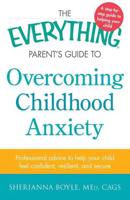 The Everything Parent's Guide to Overcoming Childhood Anxiety