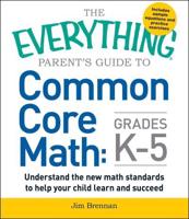 The Everything Parent's Guide to Common Core Math, Grades K-5