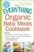 The Everything Organic Baby Meals Cookbook