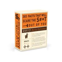 365 Facts That Will Scare the S#*t Out of You 2017 Daily Calendar