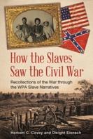 How the Slaves Saw the Civil War: Recollections of the War through the WPA Slave Narratives