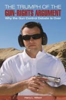 The Triumph of the Gun-Rights Argument: Why the Gun Control Debate Is Over