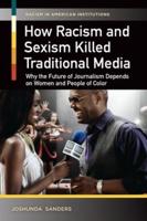How Racism and Sexism Killed Traditional Media: Why the Future of Journalism Depends on Women and People of Color