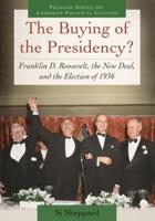 The Buying of the Presidency? Franklin D. Roosevelt, the New Deal, and the Election of 1936