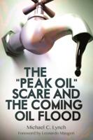 The "Peak Oil" Scare and the Coming Oil Flood