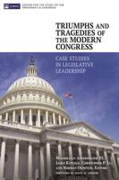 Triumphs and Tragedies of the Modern Congress: Case Studies in Legislative Leadership