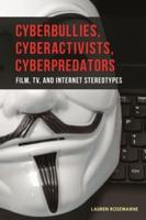 Cyberbullies, Cyberactivists, Cyberpredators: Film, TV, and Internet Stereotypes