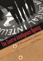 Central Intelligence Agency, The: A Documentary History